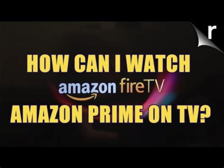 Can I watch Amazon Prime on TV?