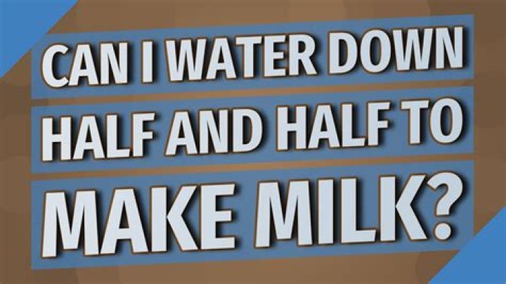 Can I water down half and half to make milk?