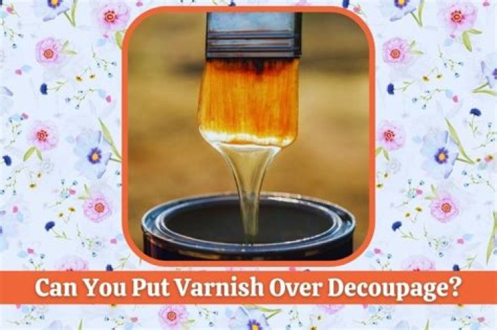 Can you put varnish over decoupage?