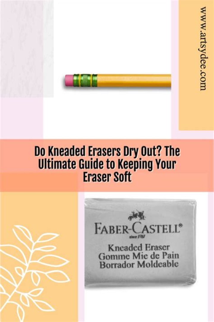 Do kneaded erasers dry out?