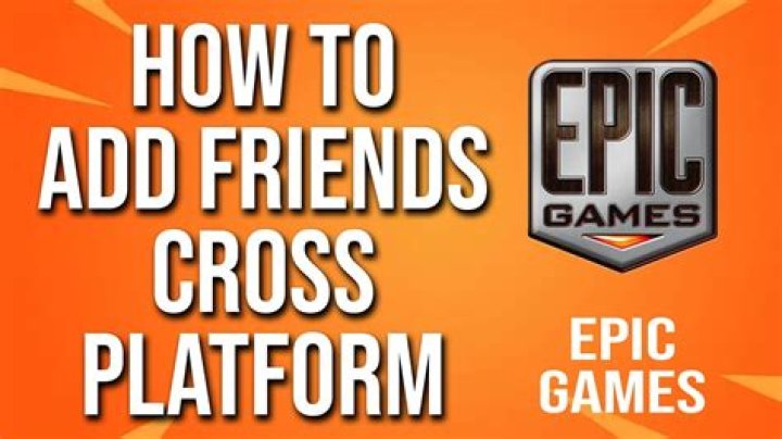 How do I add friends on cross platform epic?