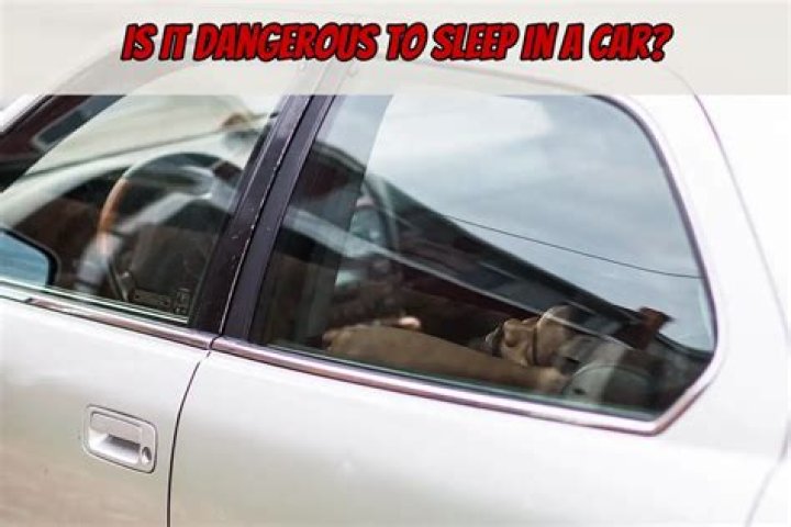 Is it dangerous to sleep in a car?